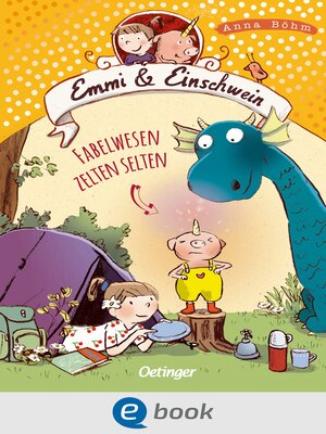 cover image of Emmi & Einschwein 6. Fabelwesen zelten selten